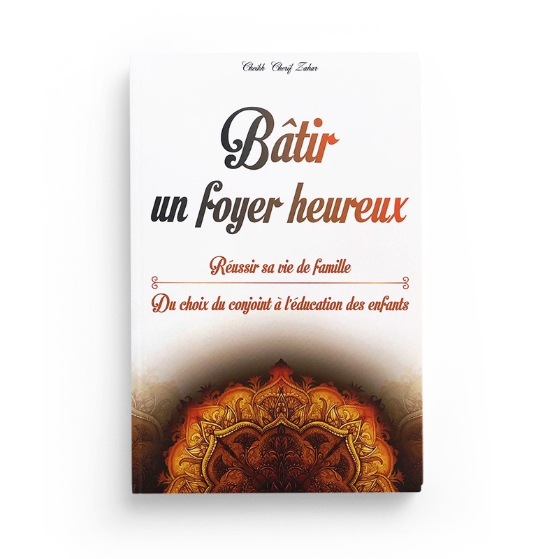 batir un foyer heureux reussir sa vie de famille du choix du conjoint mariage a leducation des enfants librairie Ibnoul qayyim dakar - senlibrairie