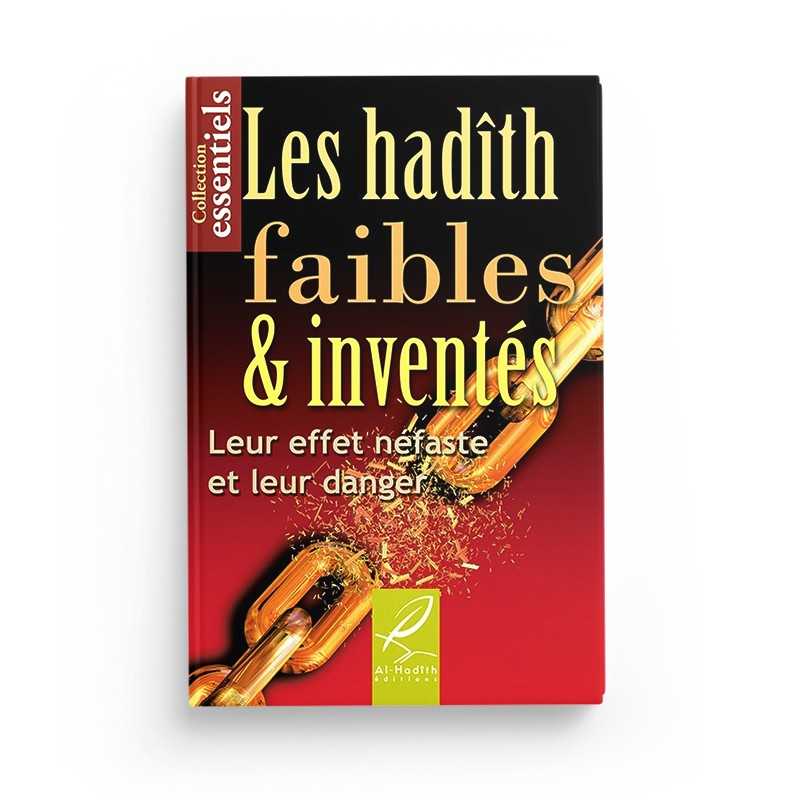 Les hadiths faibles et inventés - Leur effet néfaste et leur danger - Editions al-Hadîth